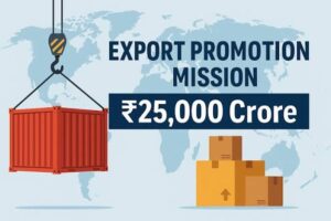 Cabinet Approves ₹25,000 Crore Export Promotion Mission: A Game-Changer for India’s Export Growth and MSME Competitiveness