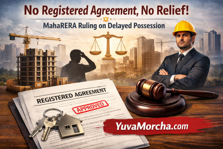 No Registered Agreement, No Relief: Understanding the Landmark MahaRERA Ruling on Delayed Possession.