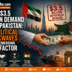 UAE’s $3.5 Billion Demand from Pakistan: Geopolitical Shockwaves and the Emerging India Factor.